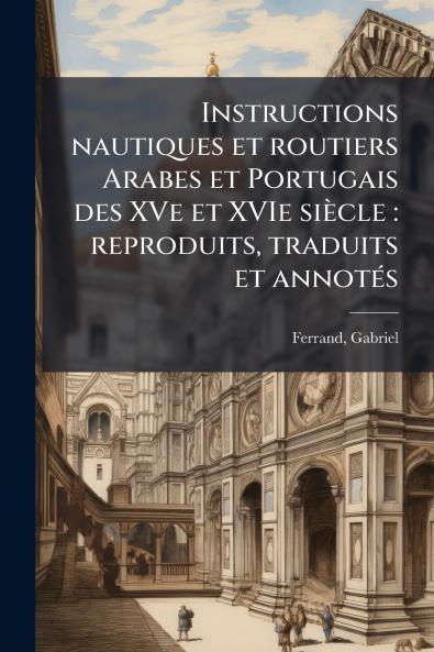 Instructions nautiques et routiers Arabes et Portugais des XVe et XVIe siècle