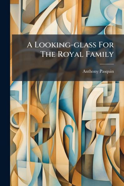 A Looking-glass For The Royal Family