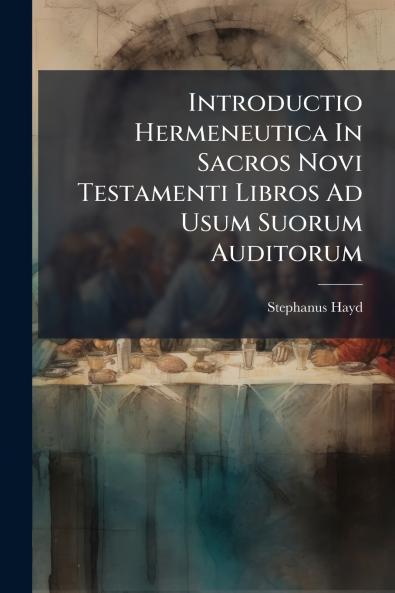 Introductio Hermeneutica In Sacros Novi Testamenti Libros Ad Usum Suorum Auditorum