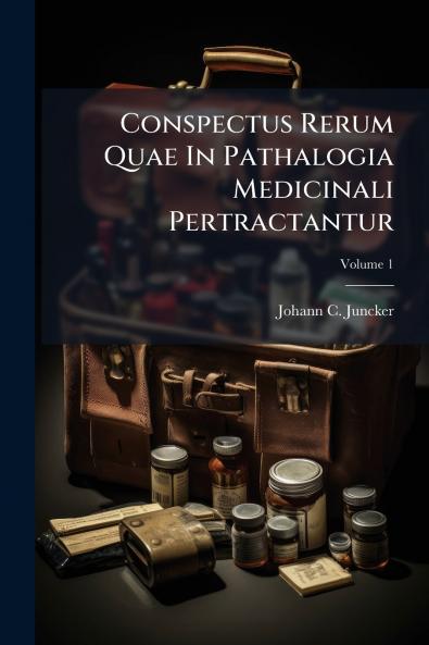Conspectus Rerum Quae In Pathalogia Medicinali Pertractantur; Volume 1