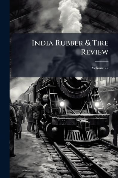 India Rubber & Tire Review; Volume 22