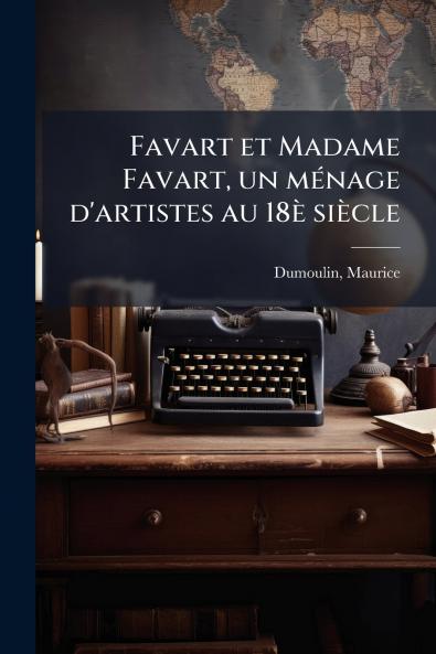 Favart et Madame Favart un ménage d'artistes au 18è siècle