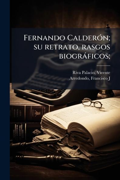 Fernando Calderón; su retrato rasgos biográficos;