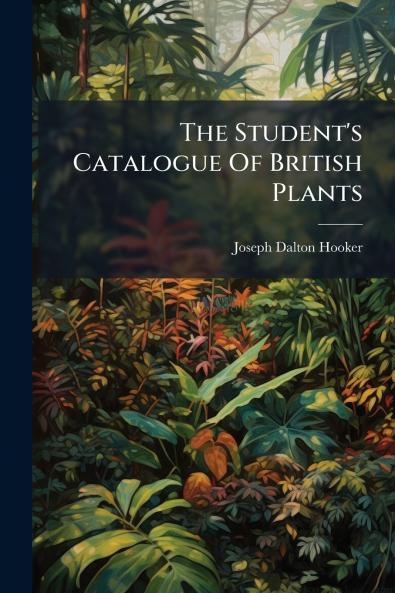 The Student's Catalogue Of British Plants