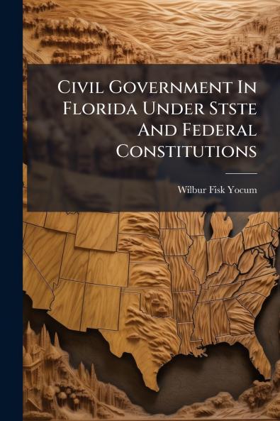 Civil Government In Florida Under Stste And Federal Constitutions