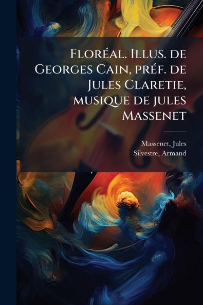 Floréal. Illus. de Georges Cain préf. de Jules Claretie musique de jules Massenet