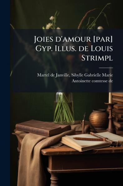 Joies d'amour [par] Gyp. Illus. de Louis Strimpl