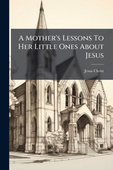 A Mother's Lessons To Her Little Ones About Jesus