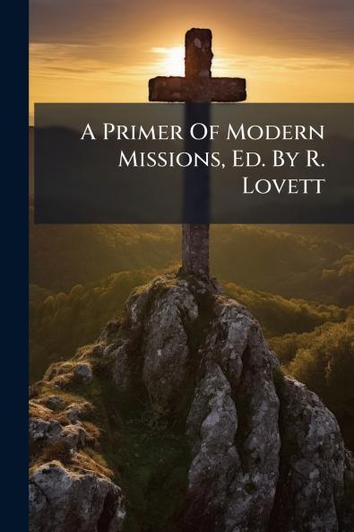 A Primer Of Modern Missions Ed. By R. Lovett