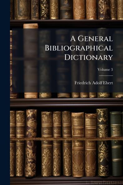 A General Bibliographical Dictionary; Volume 3