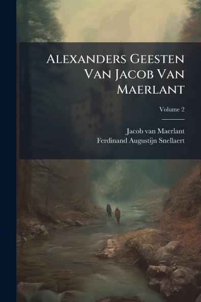 Alexanders Geesten Van Jacob Van Maerlant; Volume 2