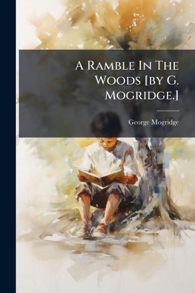 A Ramble In The Woods [by G. Mogridge.]