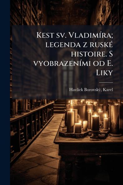 Kest sv. Vladimíra; legenda z ruské histoire. S vyobrazeními od E. Liky