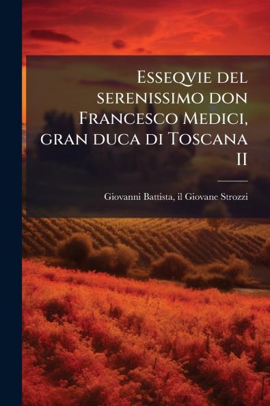 Esseqvie del serenissimo don Francesco Medici gran duca di Toscana II