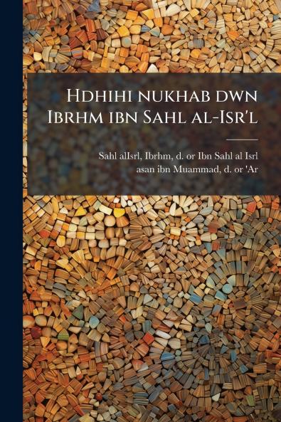 Hdhihi nukhab dwn Ibrhm ibn Sahl al-Isr'l