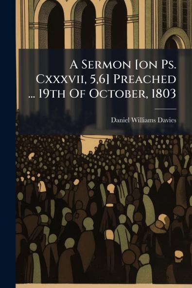A Sermon [on Ps. Cxxxvii 56] Preached ... 19th Of October 1803