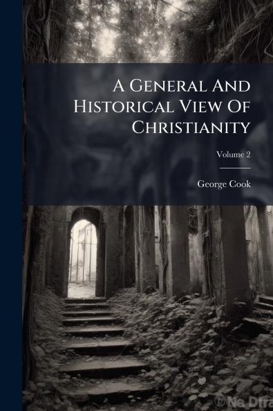 A General And Historical View Of Christianity