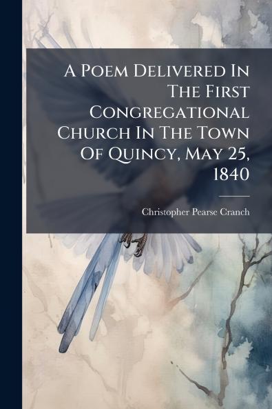 A Poem Delivered In The First Congregational Church In The Town Of Quincy May 25 1840
