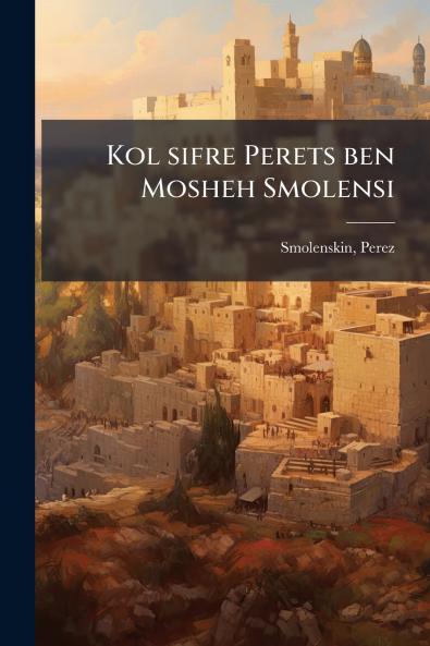 Kol sifre Perets ben Mosheh Smolensi
