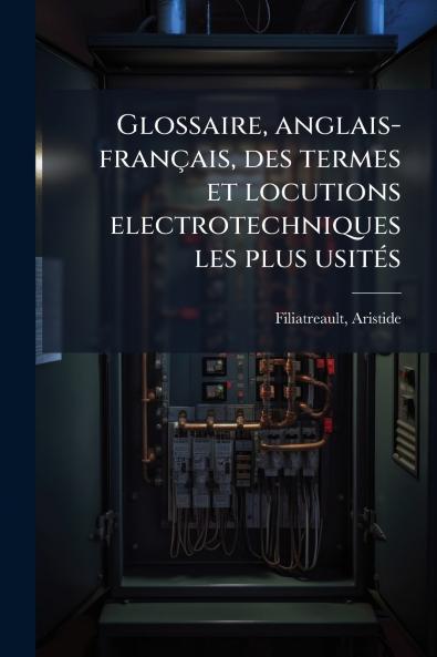 Glossaire anglais-français des termes et locutions electrotechniques les plus usités