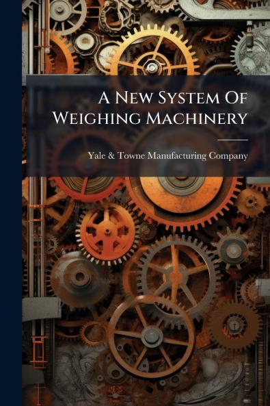 A New System Of Weighing Machinery