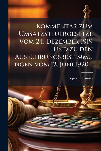 Kommentar zum Umsatzsteuergesetze vom 24. Dezember 1919 und zu den Ausführungsbestimmungen vom 12. Juni 1920 ..