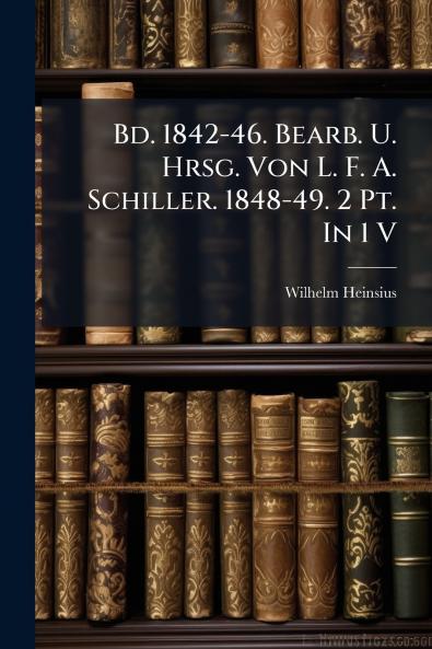 Bd. 1842-46. Bearb. U. Hrsg. Von L. F. A. Schiller. 1848-49. 2 Pt. In 1 V