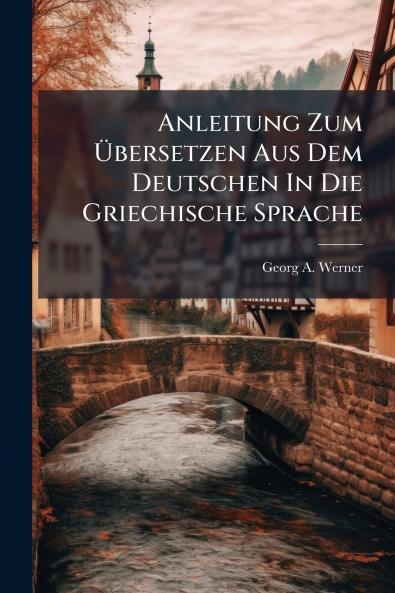 Anleitung Zum Übersetzen Aus Dem Deutschen In Die Griechische Sprache
