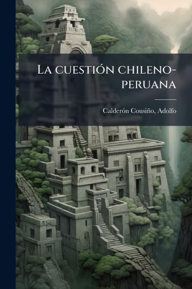 La cuestión chileno-peruana