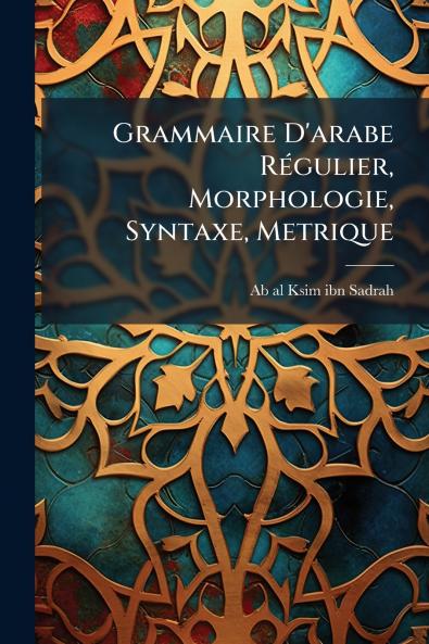 Grammaire D'arabe Régulier Morphologie Syntaxe Metrique