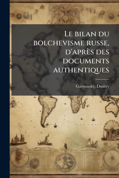 Le bilan du bolchevisme russe d'après des documents authentiques
