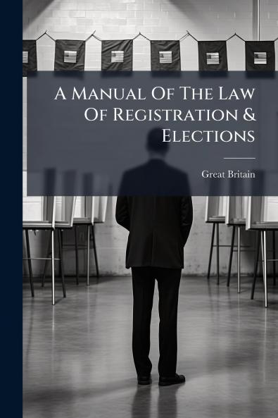 A Manual Of The Law Of Registration & Elections