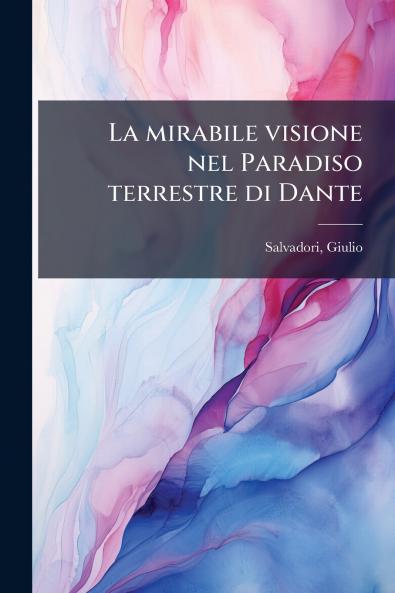 La mirabile visione nel Paradiso terrestre di Dante