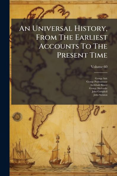 An Universal History From The Earliest Accounts To The Present Time; Volume 60