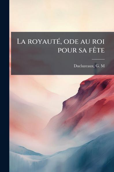 La royauté ode au roi pour sa fête