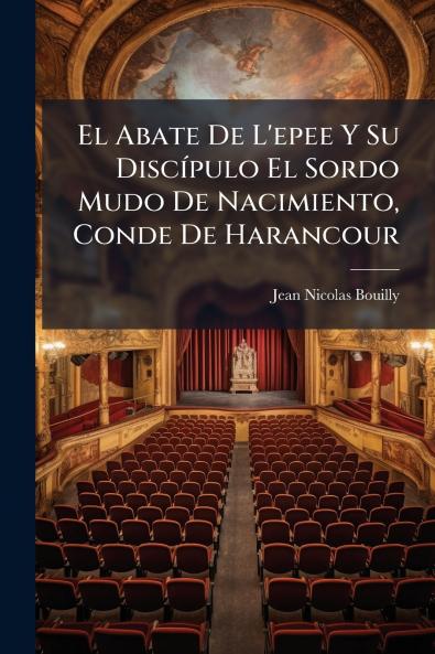 El Abate De L'epee Y Su Discípulo El Sordo Mudo De Nacimiento Conde De Harancour