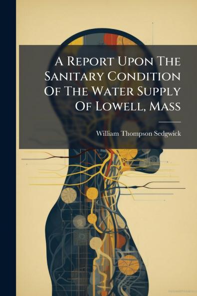 A Report Upon The Sanitary Condition Of The Water Supply Of Lowell Mass
