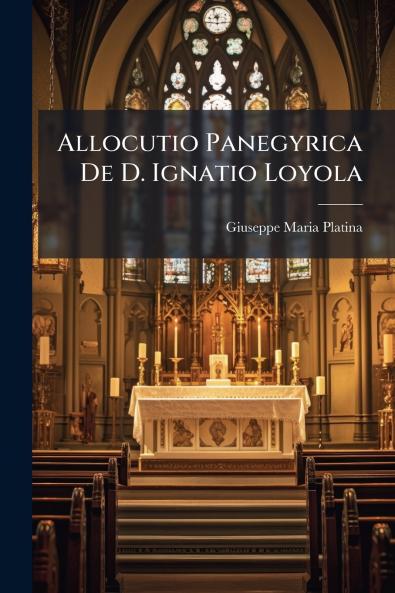 Allocutio Panegyrica De D. Ignatio Loyola