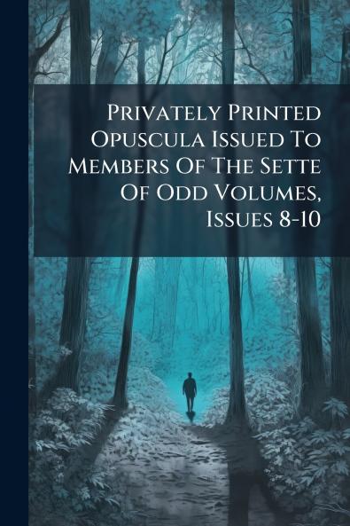 Privately Printed Opuscula Issued To Members Of The Sette Of Odd Volumes Issues 8-10