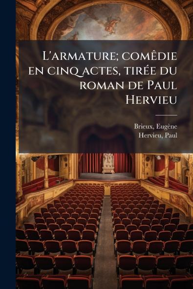 L'armature; comêdie en cinq actes tirée du roman de Paul Hervieu