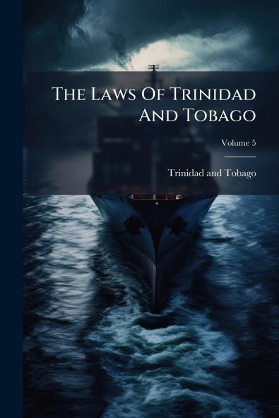 The Laws Of Trinidad And Tobago; Volume 5