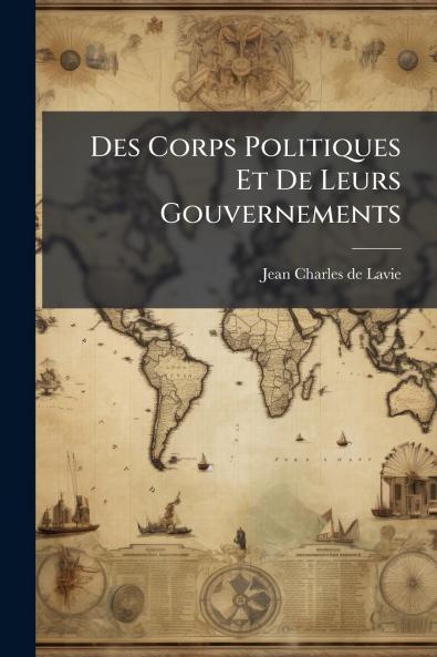 Des Corps Politiques Et De Leurs Gouvernements