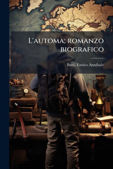 L'automa; romanzo biografico