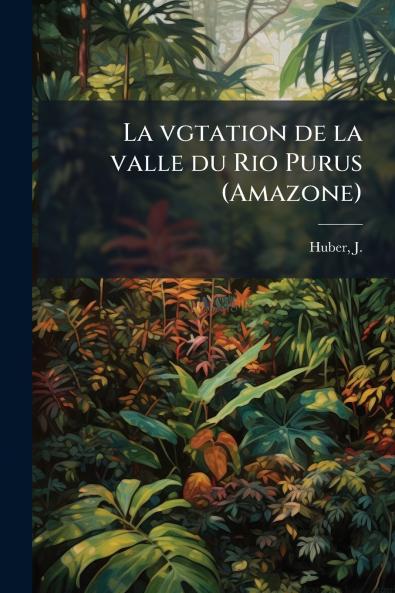 La vgtation de la valle du Rio Purus (Amazone)