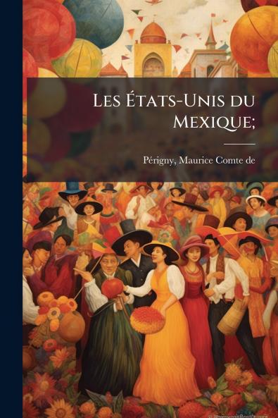 Les États-Unis du Mexique;