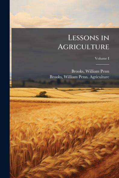 Lessons in Agriculture; Volume I