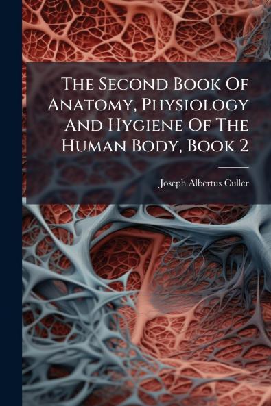The Second Book Of Anatomy Physiology And Hygiene Of The Human Body Book 2
