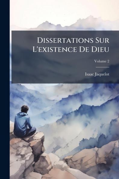 Dissertations Sur L'existence De Dieu; Volume 2