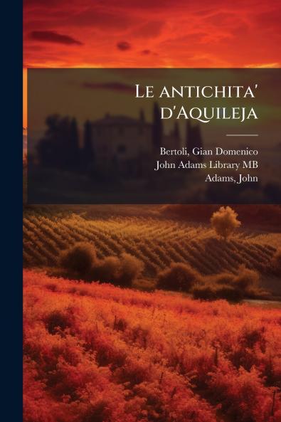 Le antichita' d'Aquileja