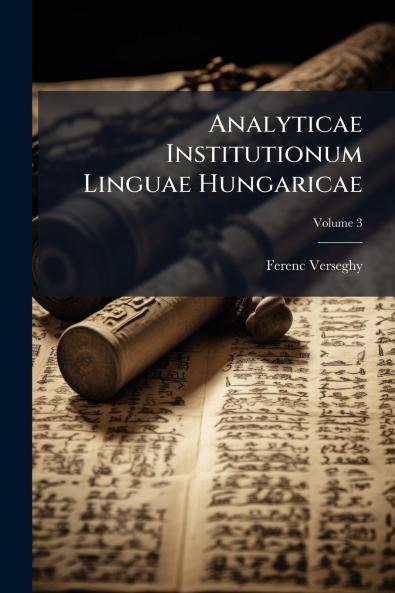 Analyticae Institutionum Linguae Hungaricae; Volume 3